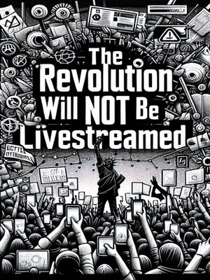 cover image of The Revolution Will Not Be Live Streamed